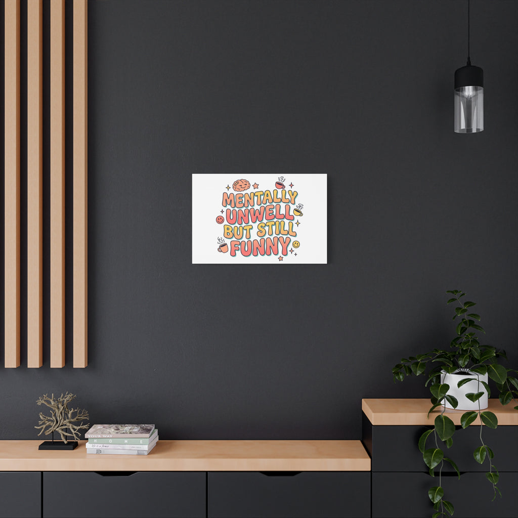 Mentally Unwell But Still Funny Canvas | mental health humor, wellness sarcasm
