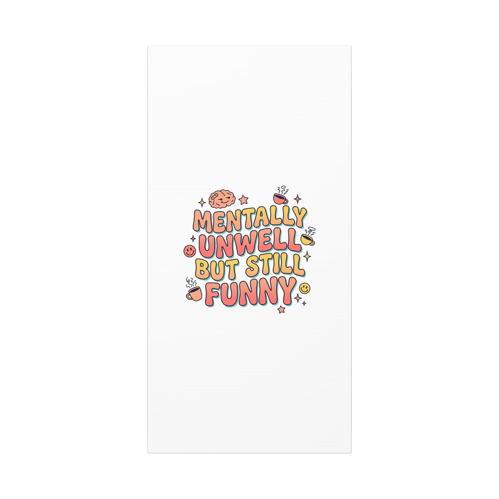 Mentally Unwell But Still Funny Canvas | mental health humor, wellness sarcasm