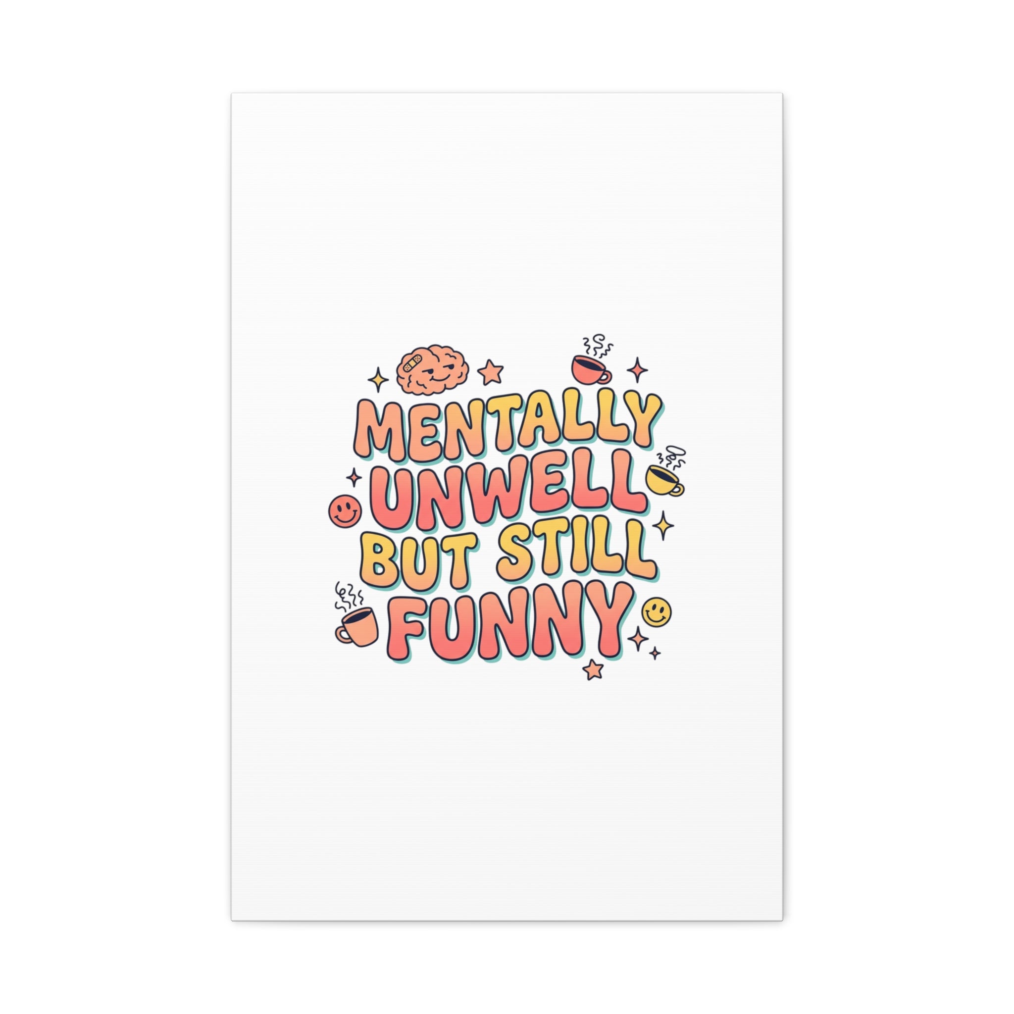 Mentally Unwell But Still Funny Canvas | mental health humor, wellness sarcasm