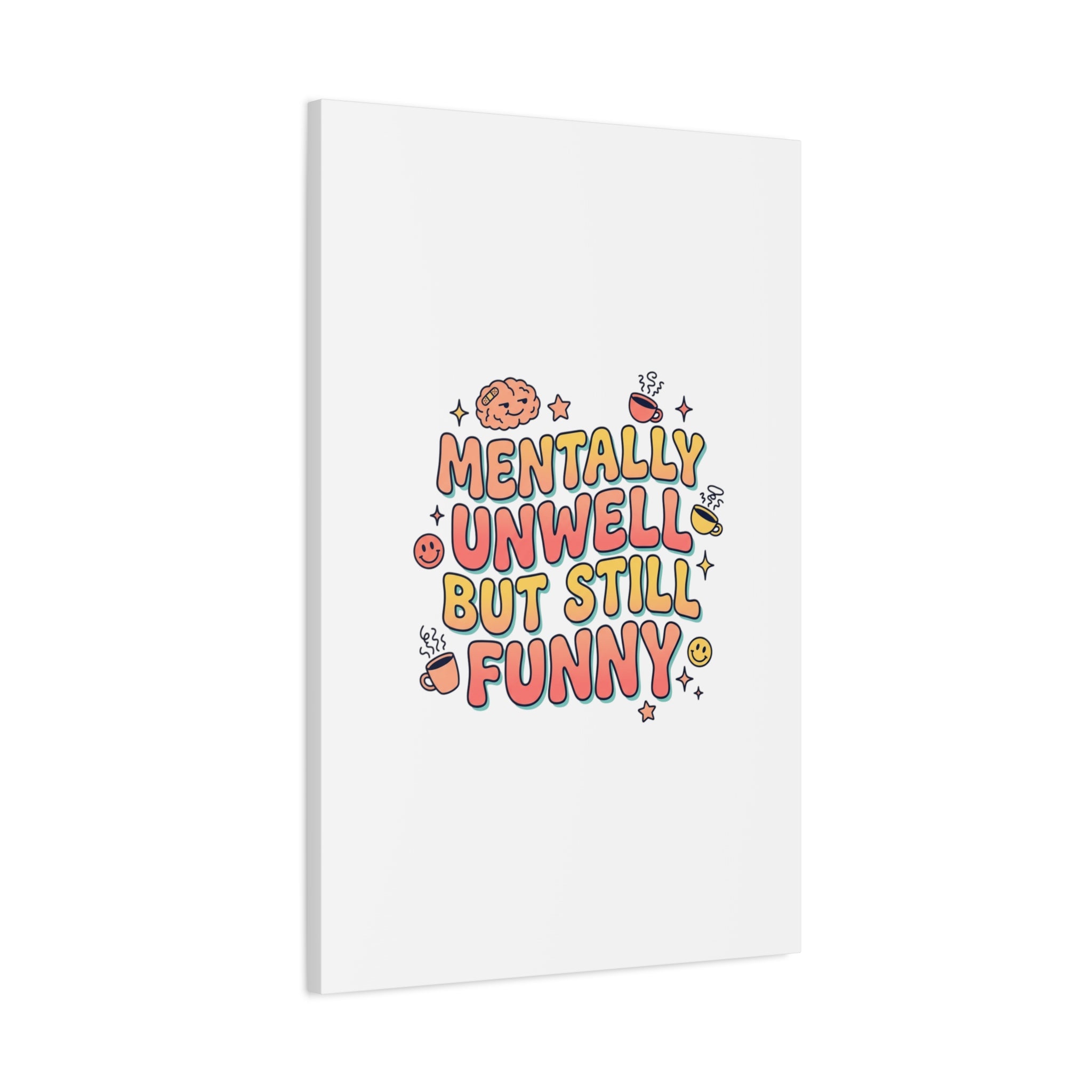 Mentally Unwell But Still Funny Canvas | mental health humor, wellness sarcasm