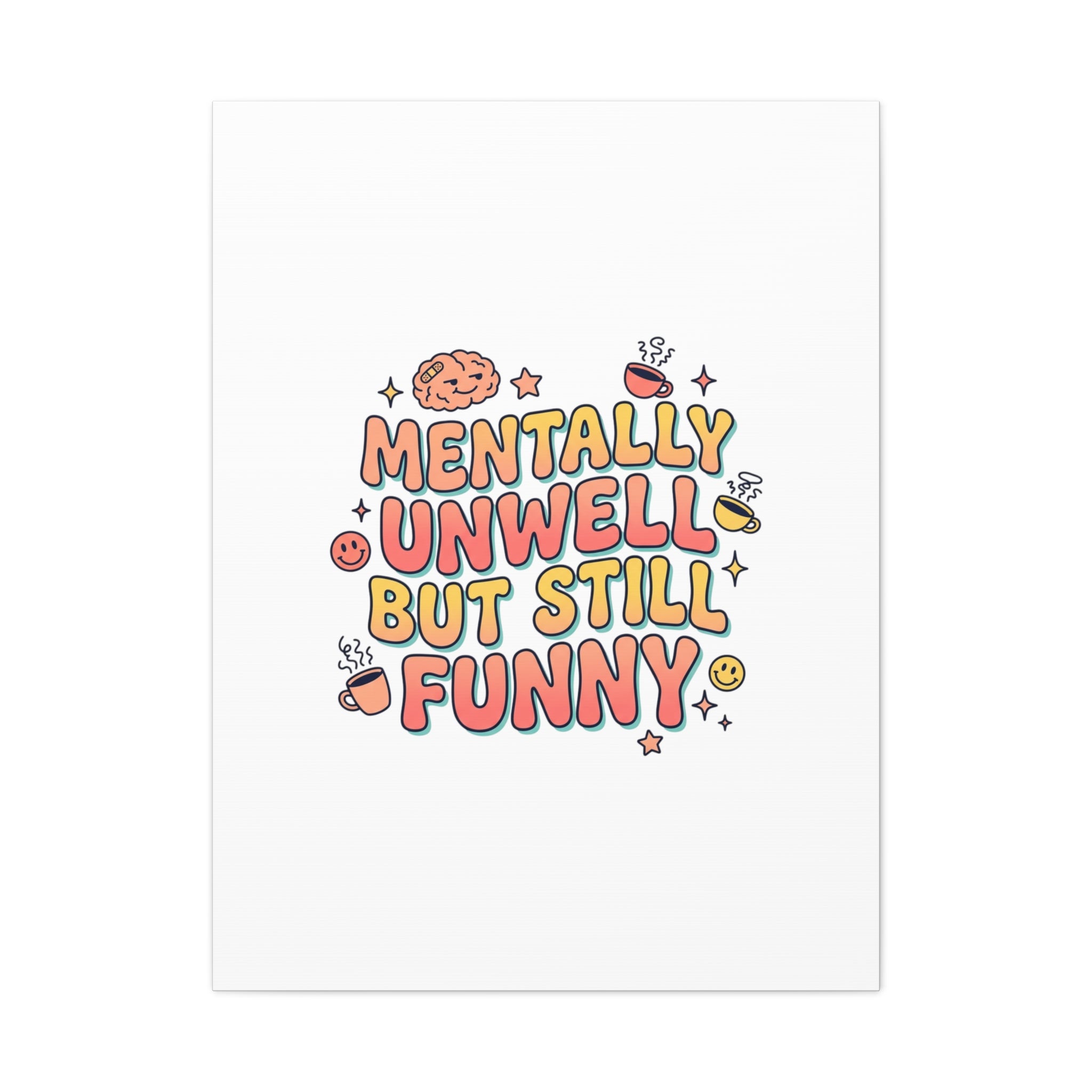 Mentally Unwell But Still Funny Canvas | mental health humor, wellness sarcasm