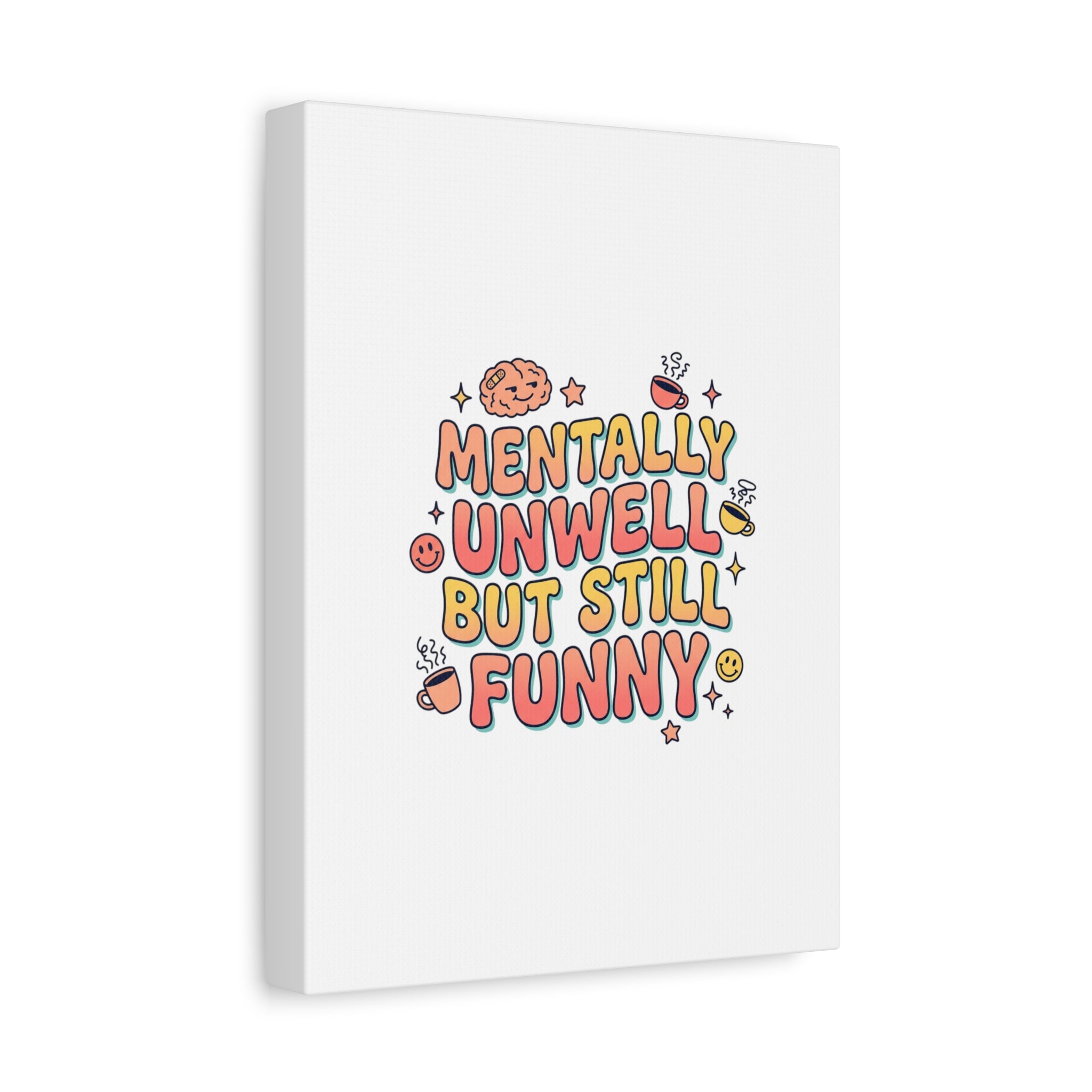 Mentally Unwell But Still Funny Canvas | mental health humor, wellness sarcasm