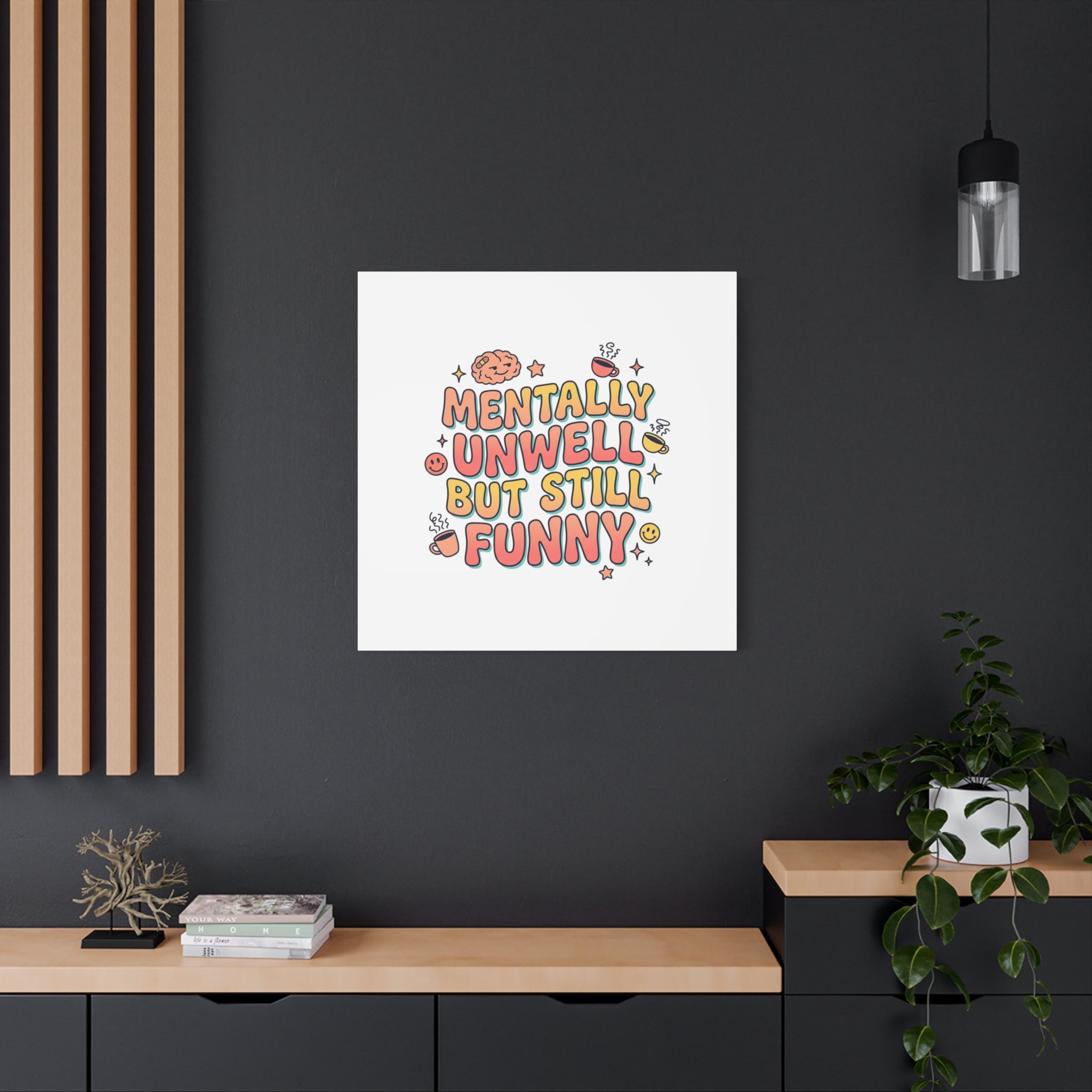 Mentally Unwell But Still Funny Canvas | mental health humor, wellness sarcasm