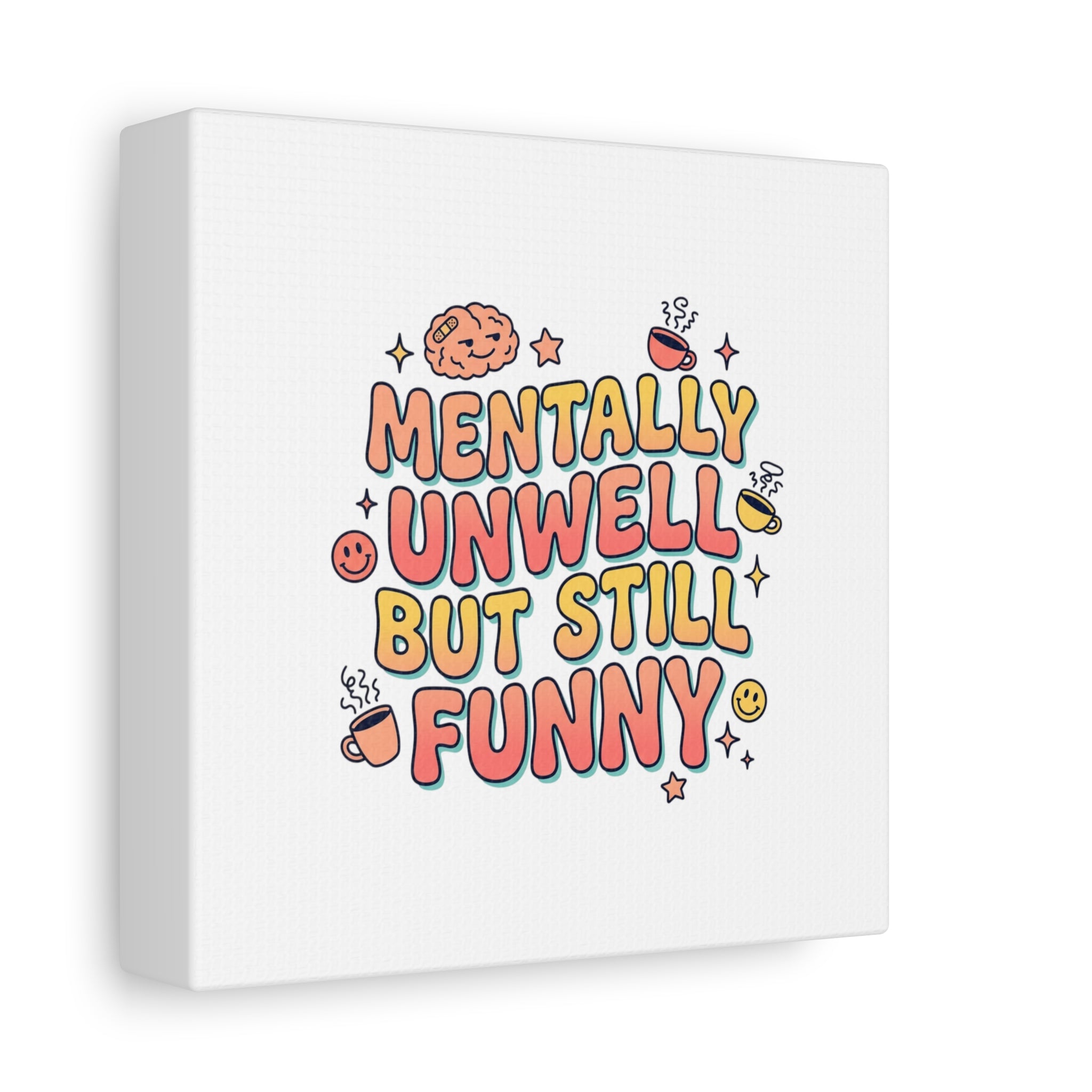 Mentally Unwell But Still Funny Canvas | mental health humor, wellness sarcasm