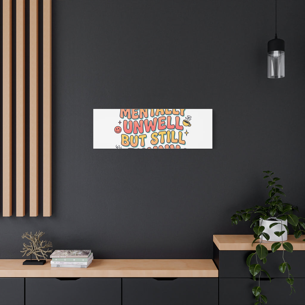 Mentally Unwell But Still Funny Canvas | mental health humor, wellness sarcasm