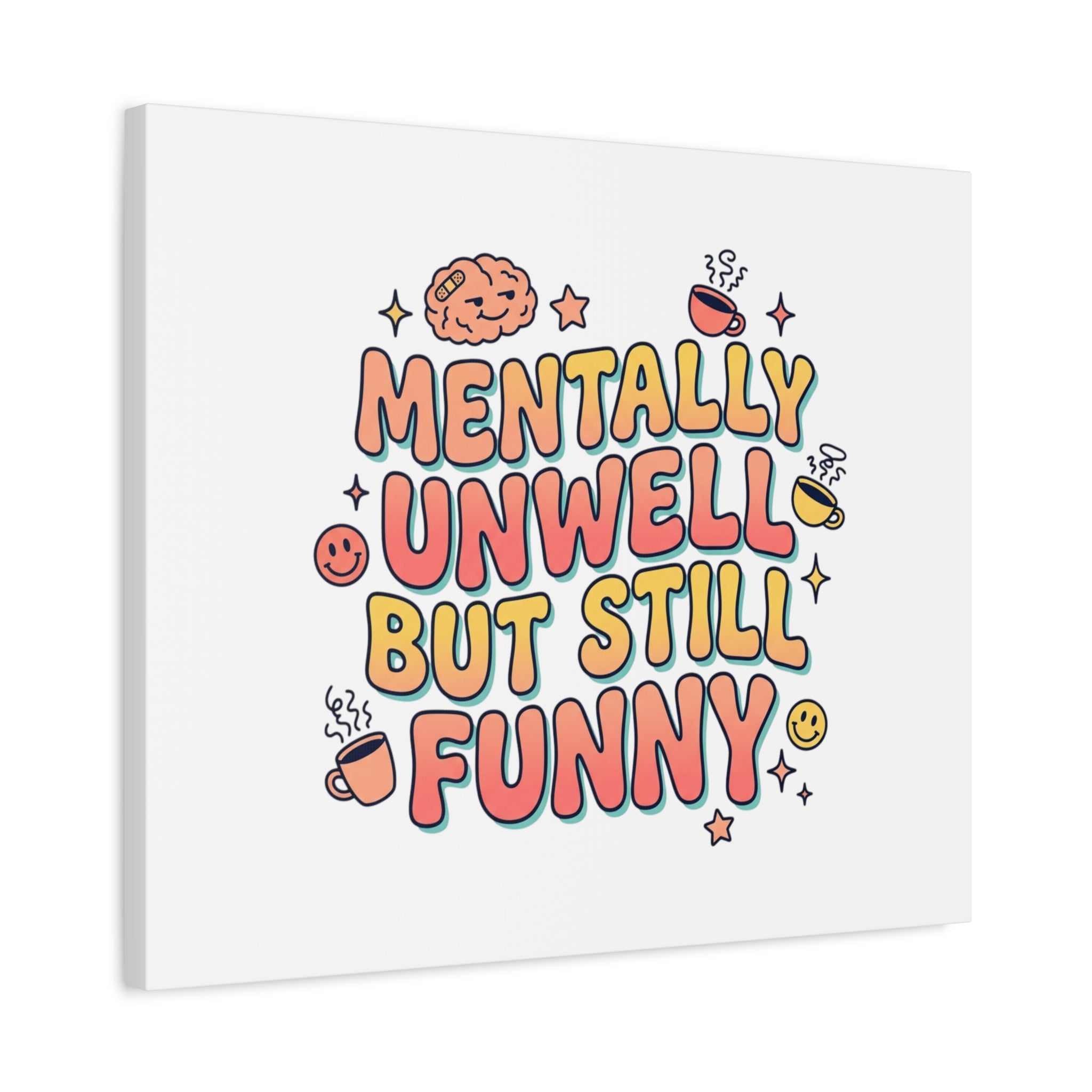 Mentally Unwell But Still Funny Canvas | mental health humor, wellness sarcasm