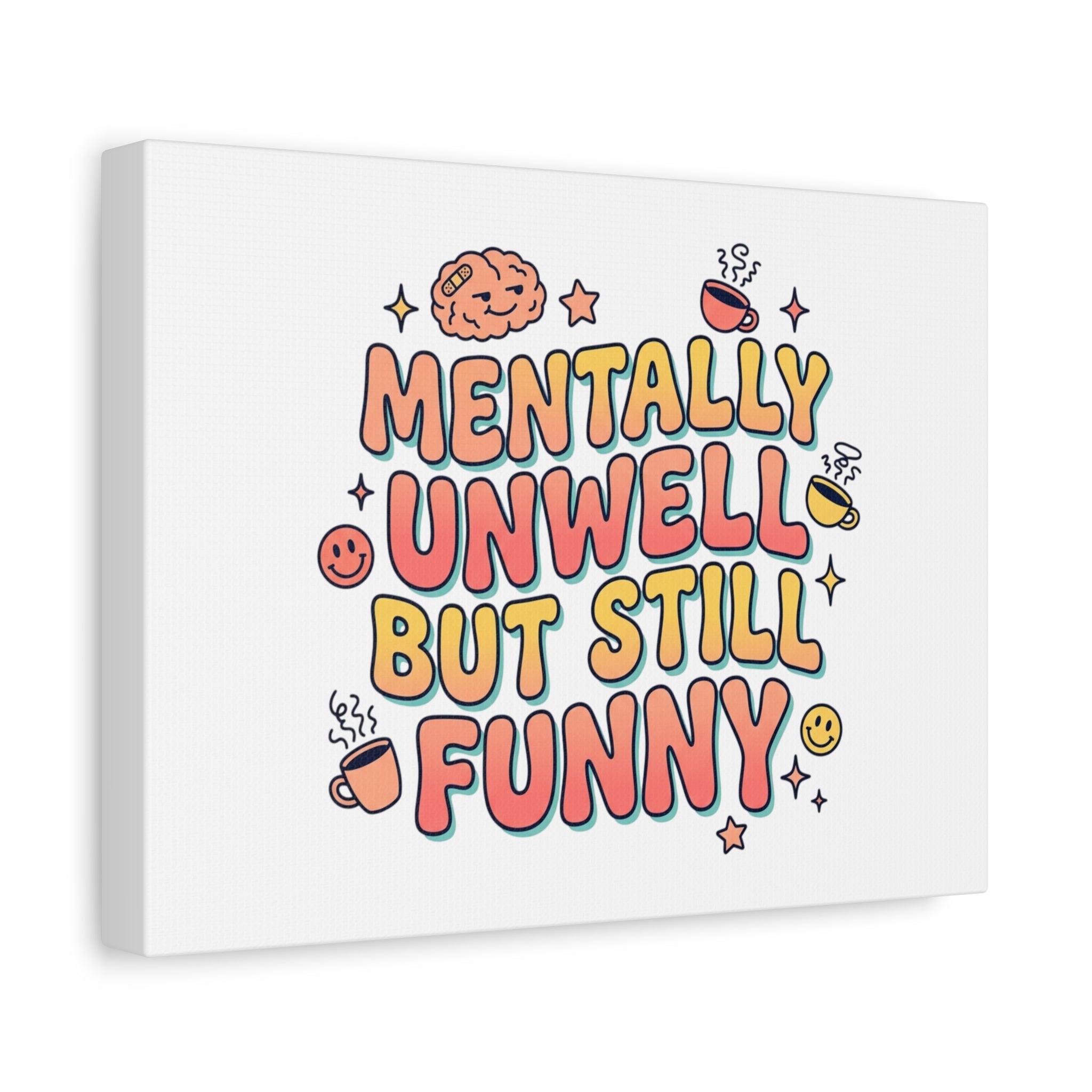 Mentally Unwell But Still Funny Canvas | mental health humor, wellness sarcasm