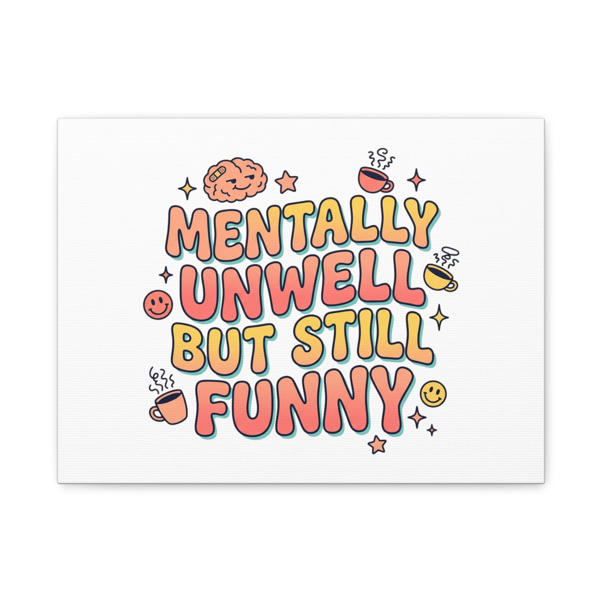 Mentally Unwell But Still Funny Canvas | mental health humor, wellness sarcasm