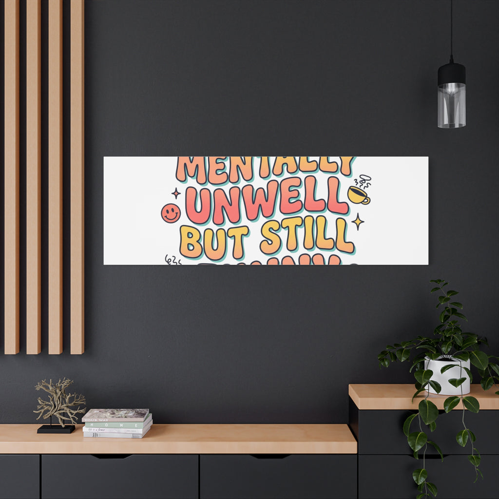 Mentally Unwell But Still Funny Canvas | mental health humor, wellness sarcasm