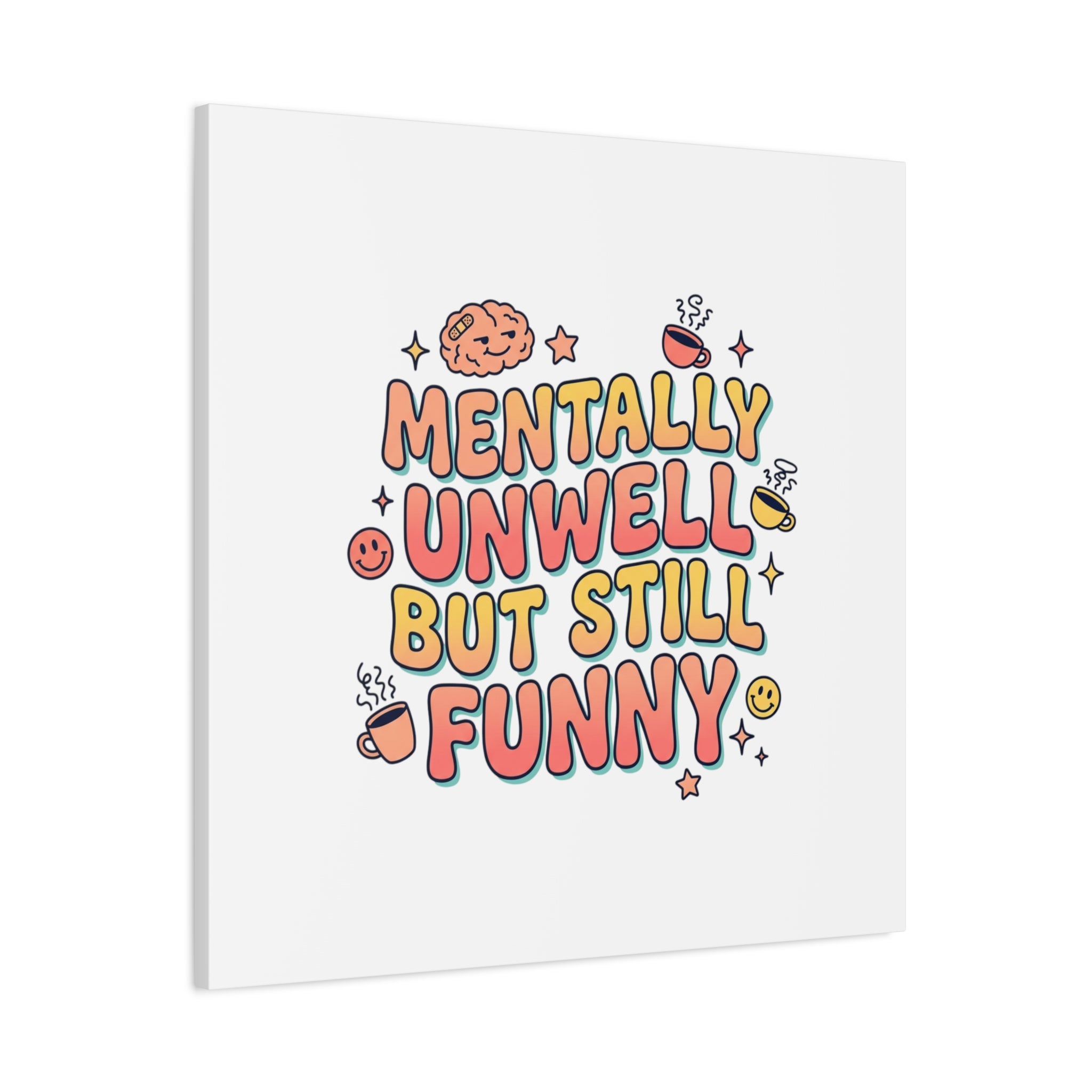 Mentally Unwell But Still Funny Canvas | mental health humor, wellness sarcasm