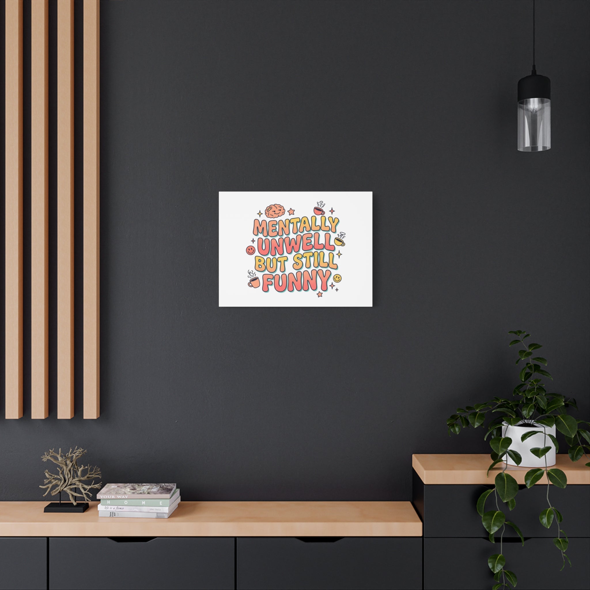 Mentally Unwell But Still Funny Canvas | mental health humor, wellness sarcasm
