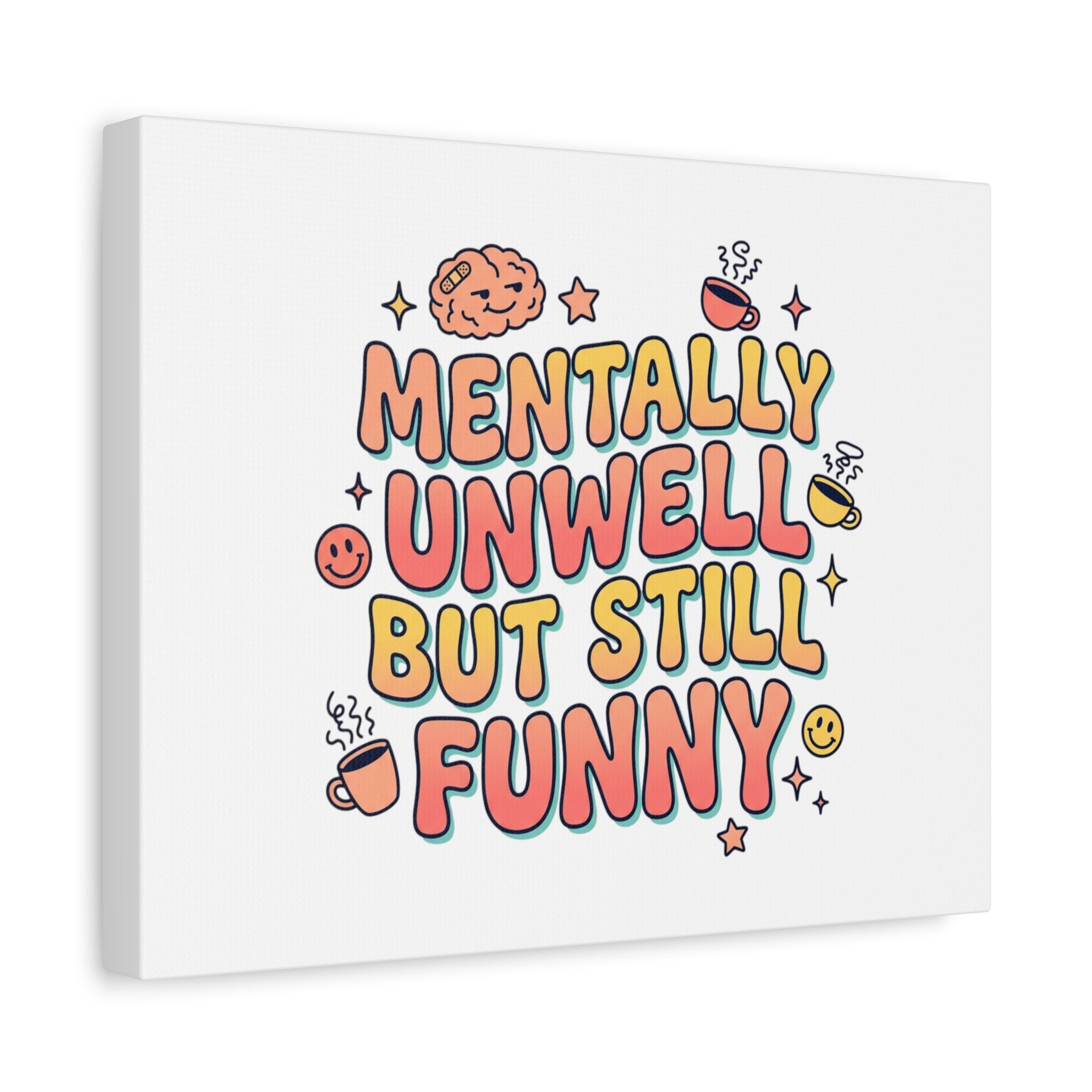 Mentally Unwell But Still Funny Canvas | mental health humor, wellness sarcasm