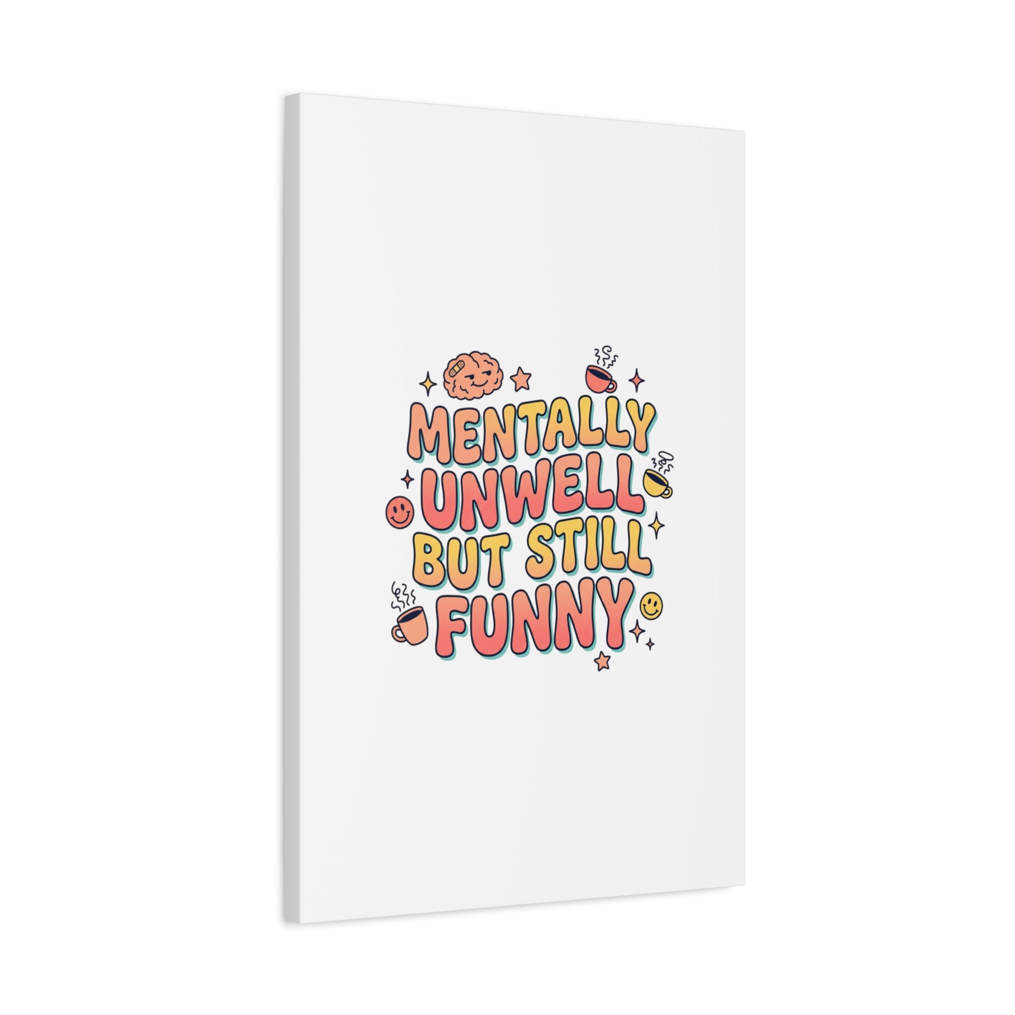 Mentally Unwell But Still Funny Canvas | mental health humor, wellness sarcasm