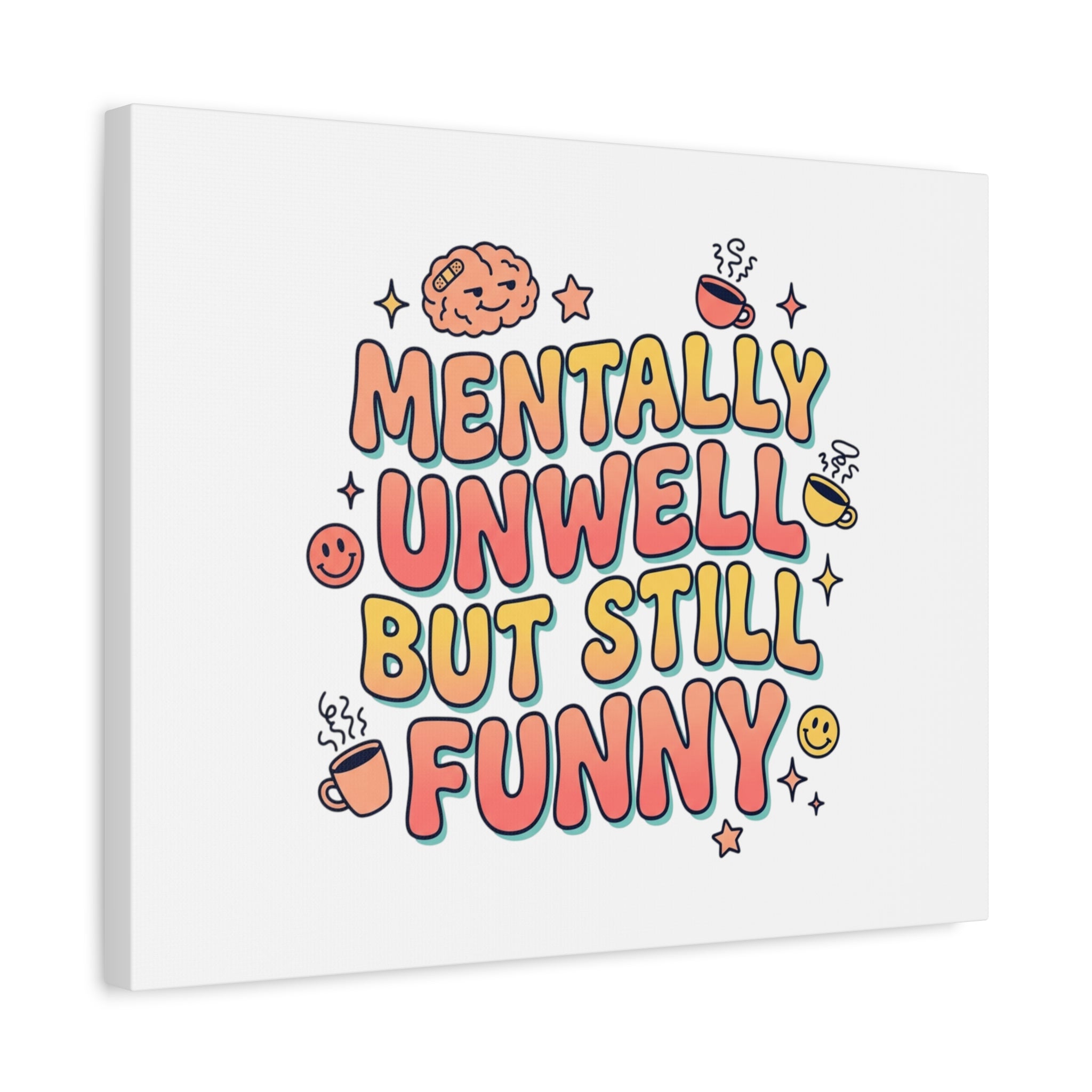 Mentally Unwell But Still Funny Canvas | mental health humor, wellness sarcasm