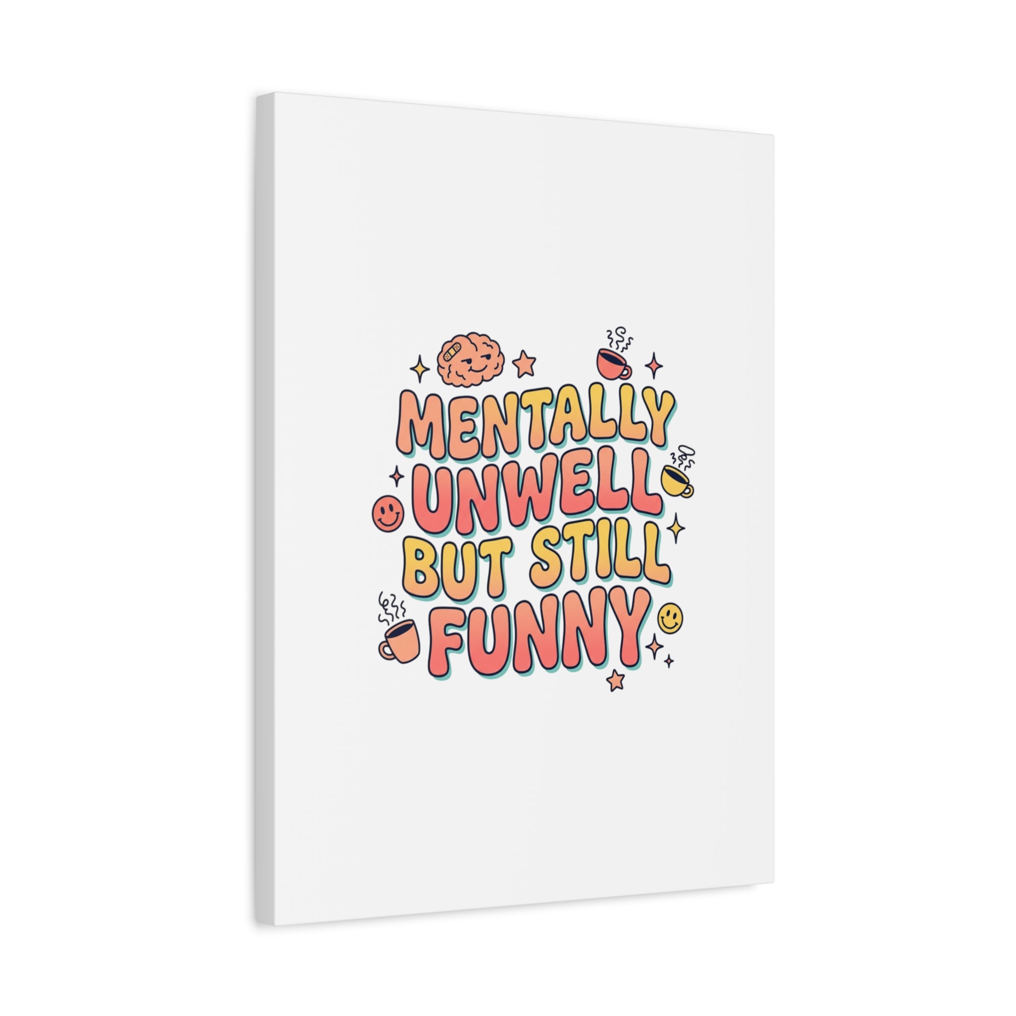Mentally Unwell But Still Funny Canvas | mental health humor, wellness sarcasm