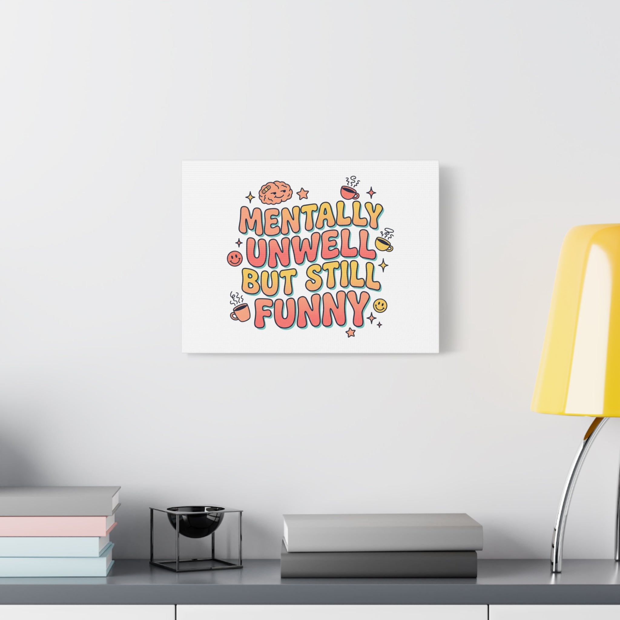 Mentally Unwell But Still Funny Canvas | mental health humor, wellness sarcasm