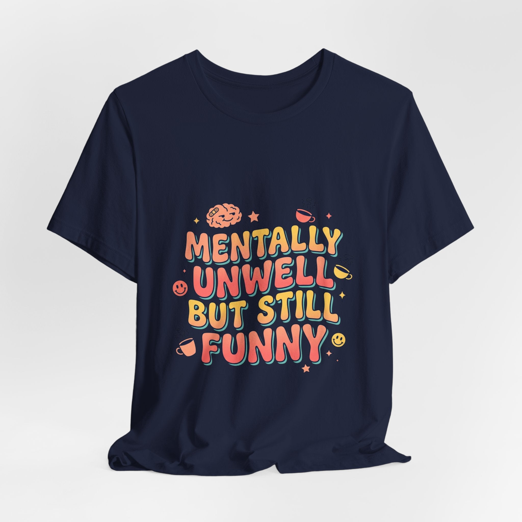 Mentally Unwell But Still Funny Tee | mental health humor, wellness sarcasm