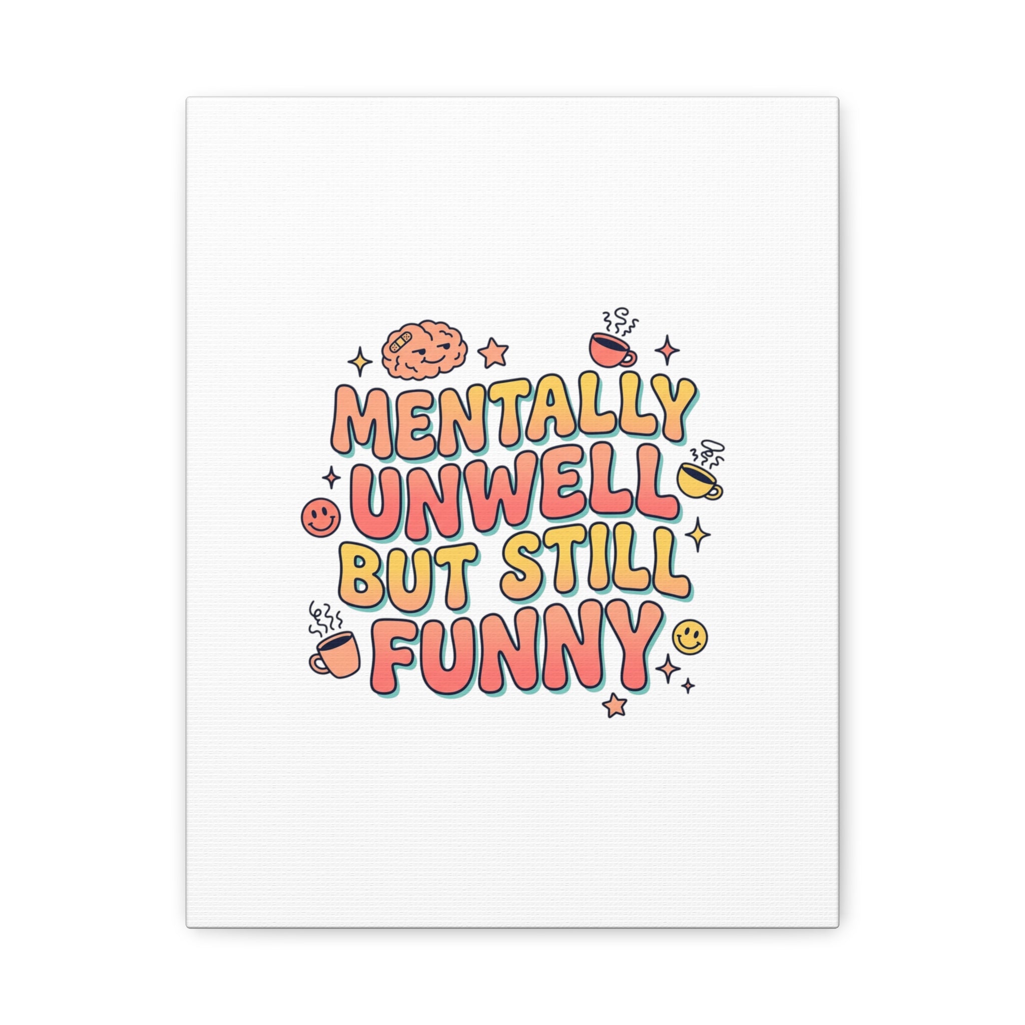 Mentally Unwell But Still Funny Canvas | mental health humor, wellness sarcasm