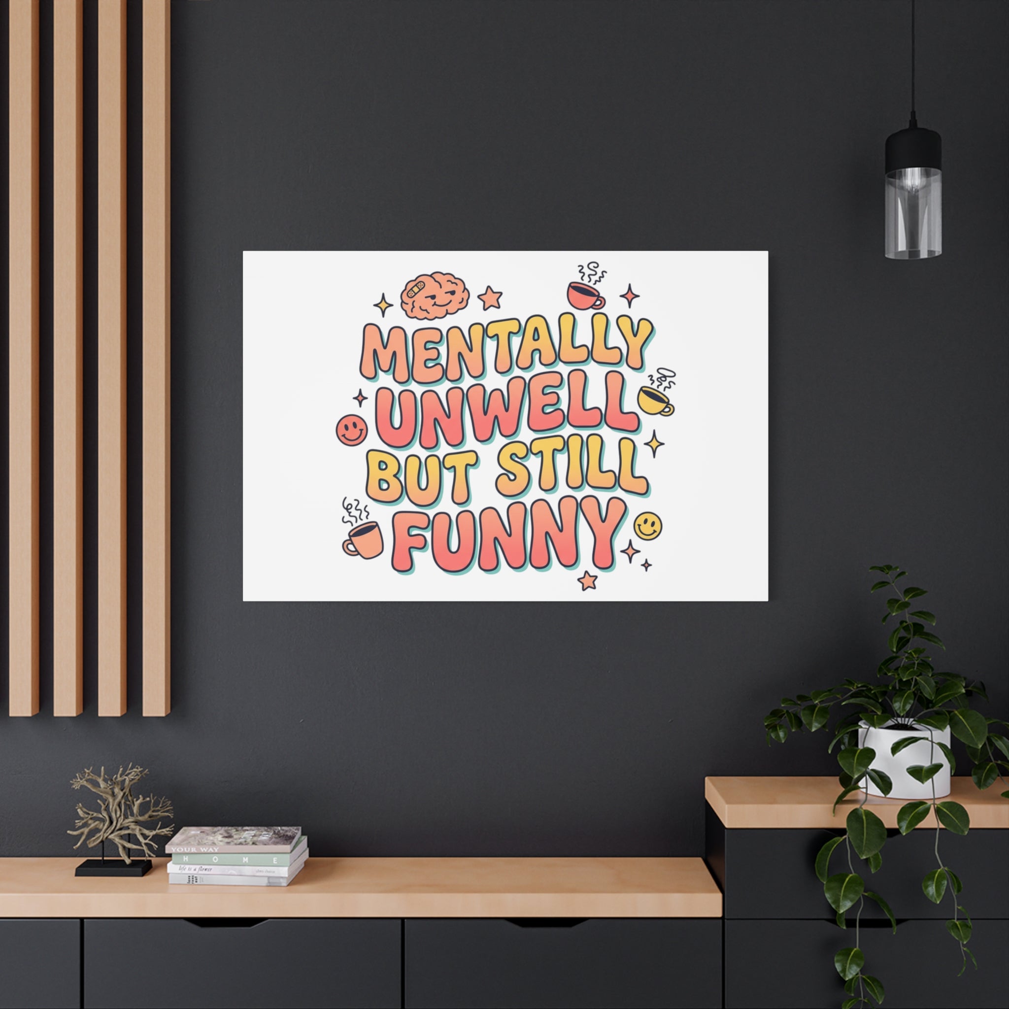 Mentally Unwell But Still Funny Canvas | mental health humor, wellness sarcasm