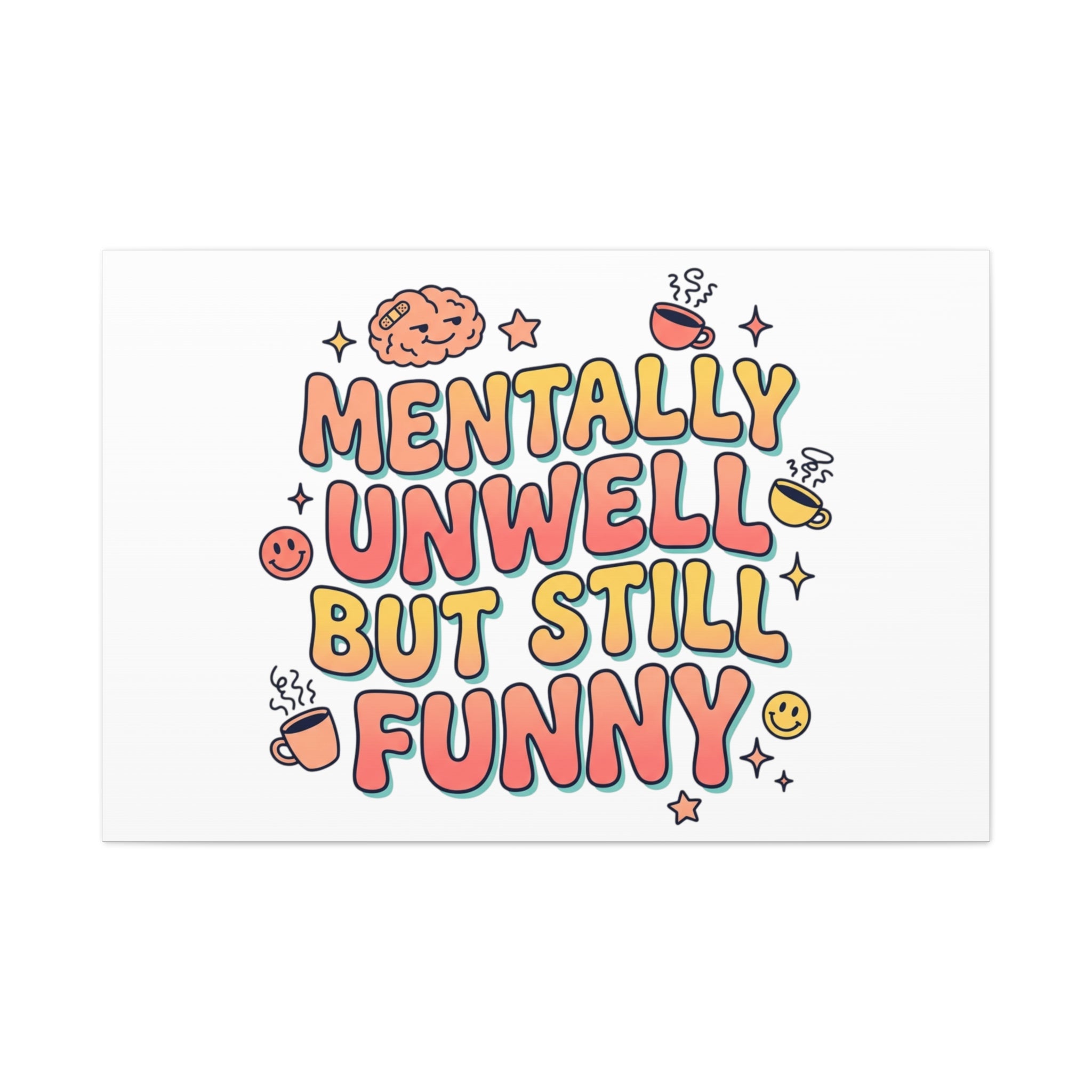 Mentally Unwell But Still Funny Canvas | mental health humor, wellness sarcasm