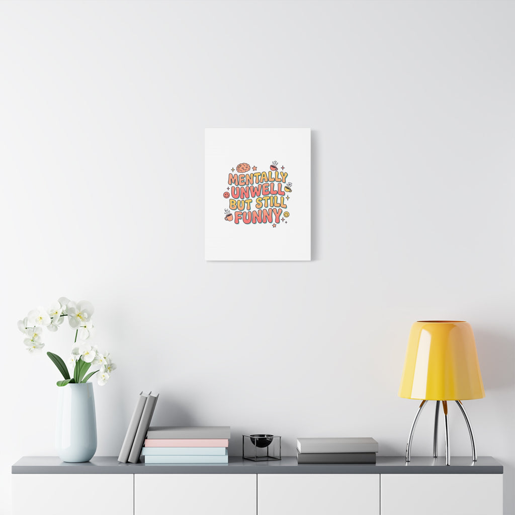 Mentally Unwell But Still Funny Canvas | mental health humor, wellness sarcasm