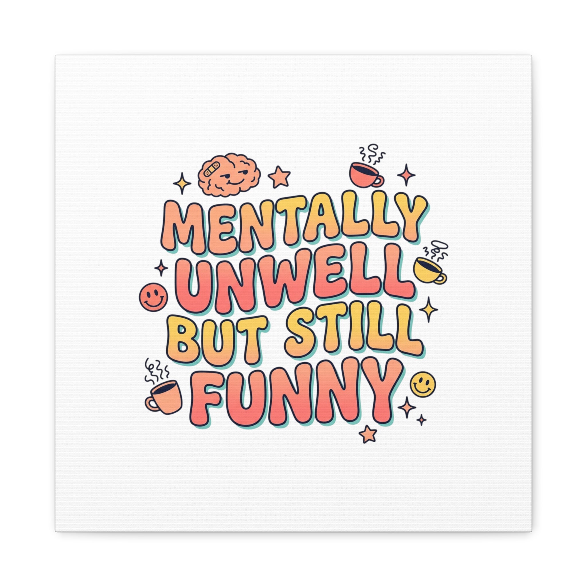 Mentally Unwell But Still Funny Canvas | mental health humor, wellness sarcasm